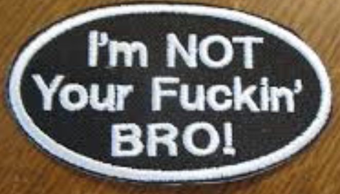 i'm Not Your Fuckin BRO Patch Oval